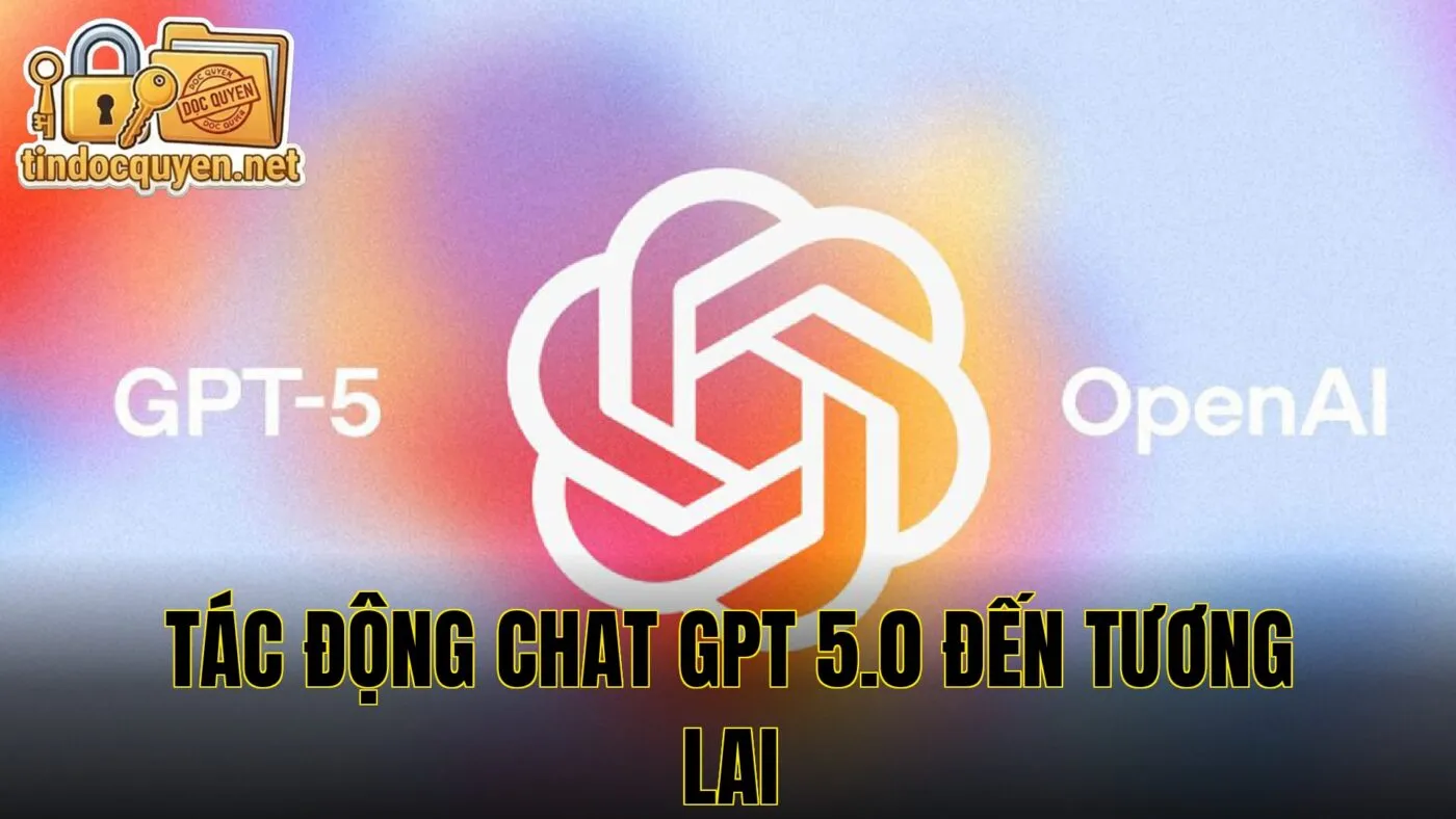 Tác động Chat GPT 5.0 đến tương lai