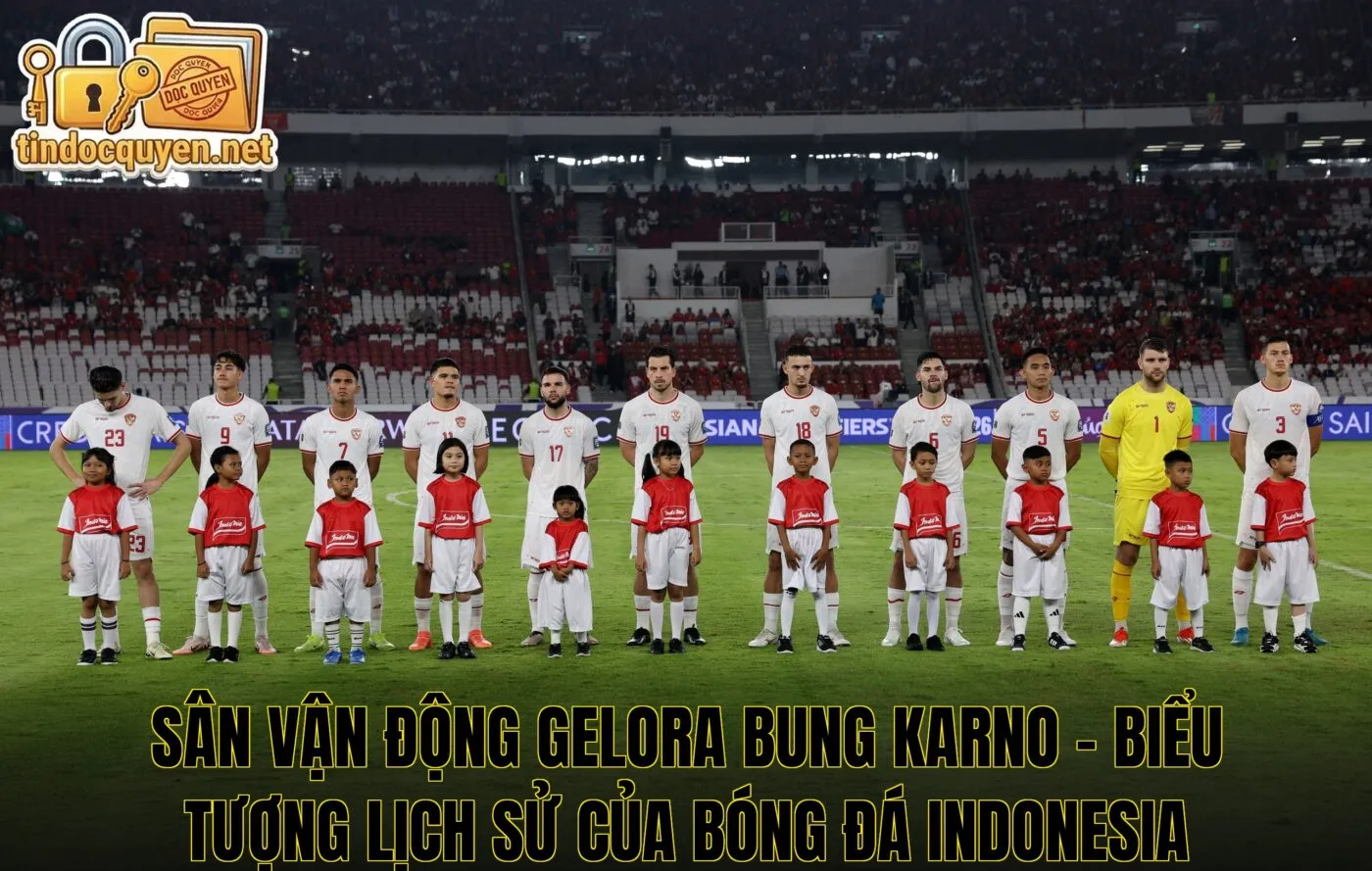 Sân vận động Gelora Bung Karno – biểu tượng lịch sử của bóng đá Indonesia
