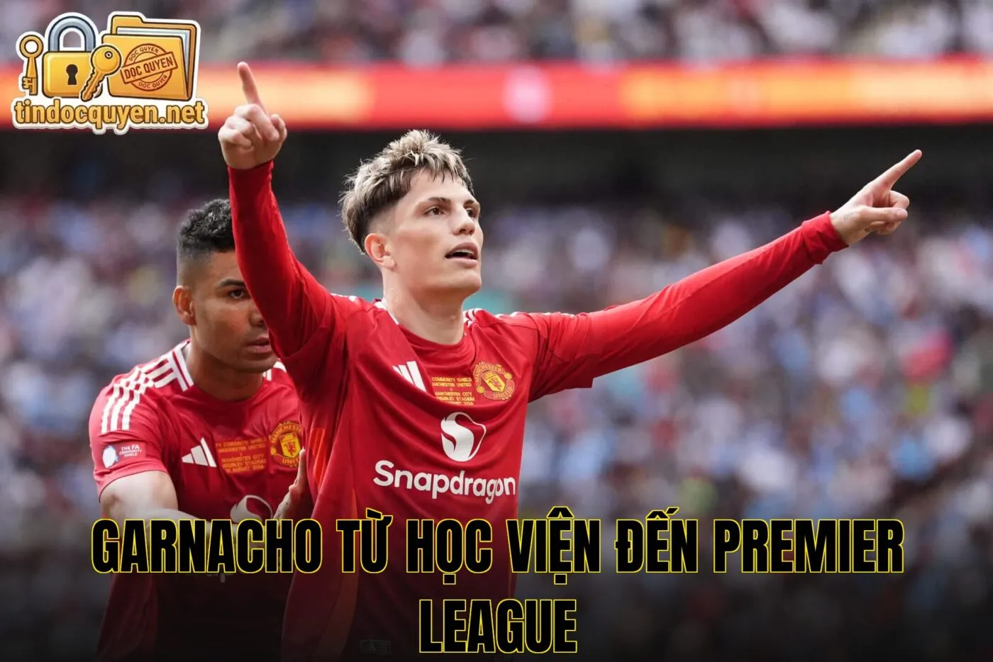 Garnacho từ học viện đến Premier League