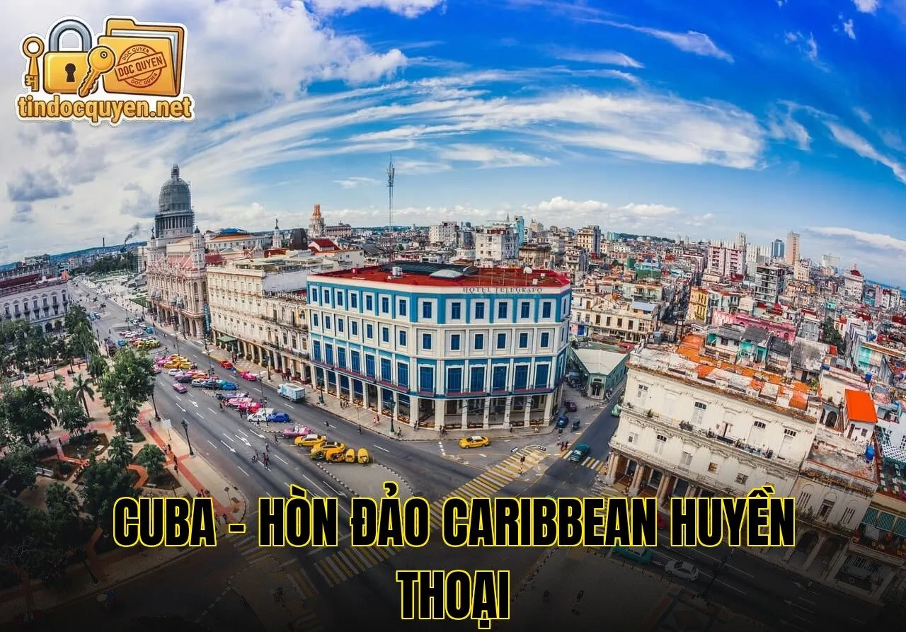 Cuba – hòn đảo Caribbean huyền thoại