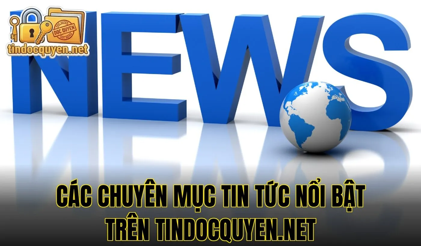 Các chuyên mục tin tức nổi bật trên Tindocquyen.net